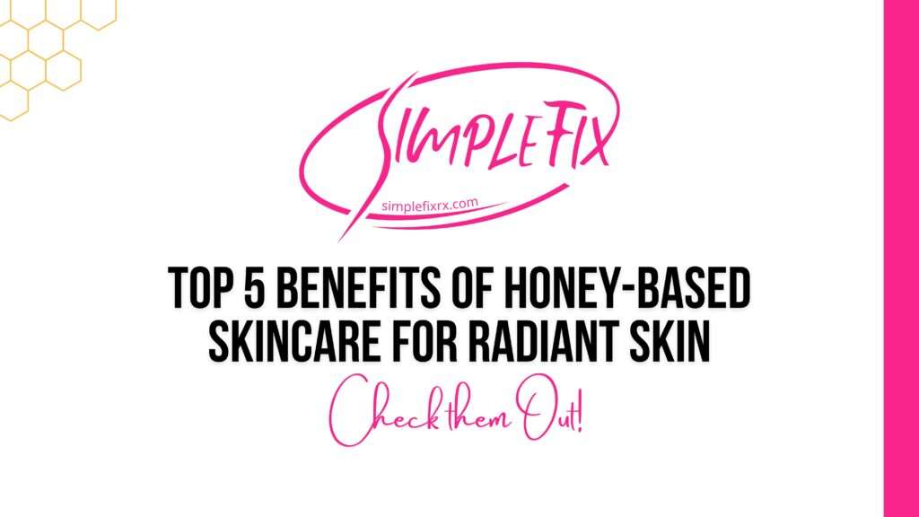 Top 5 Benefits of Honey-Based Skincare for Radiant Skin